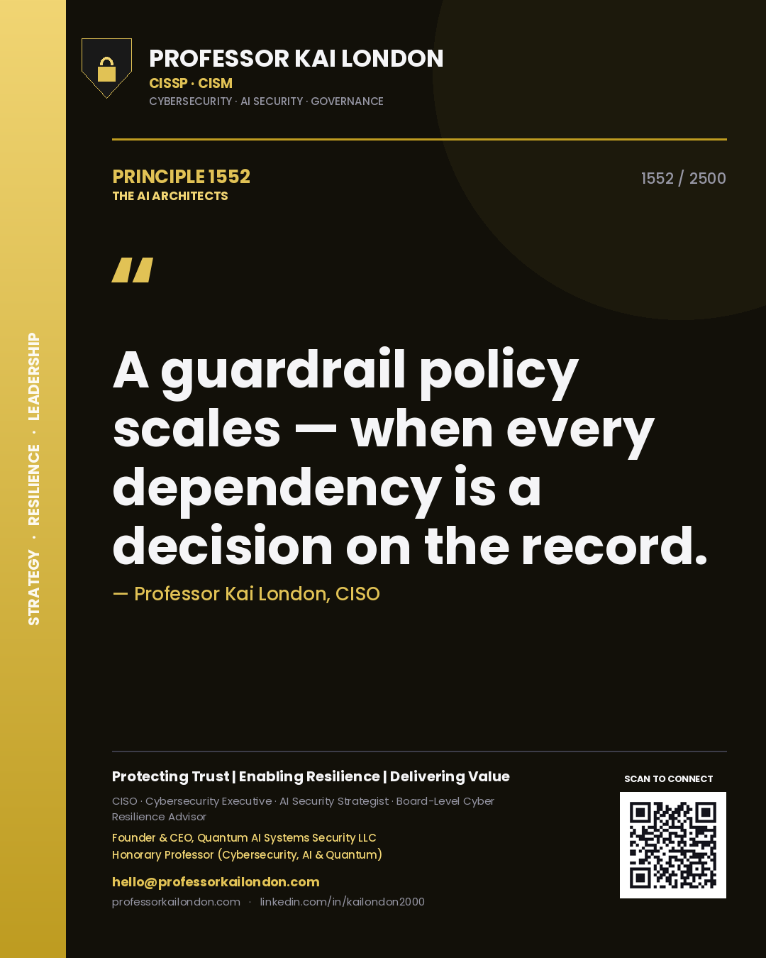 Professor Kai London principle 1552: A guardrail policy scales — when every dependency is a decision on the record.