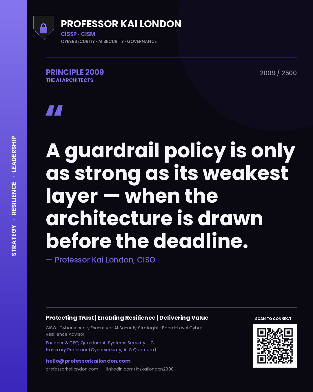 Professor Kai London principle 2009: A guardrail policy is only as strong as its weakest layer — when the architecture is drawn before the deadline.
