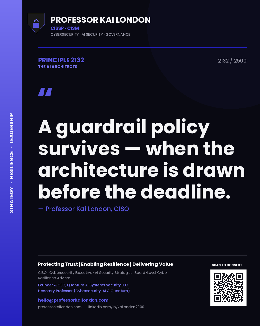 Professor Kai London principle 2132: A guardrail policy survives — when the architecture is drawn before the deadline.