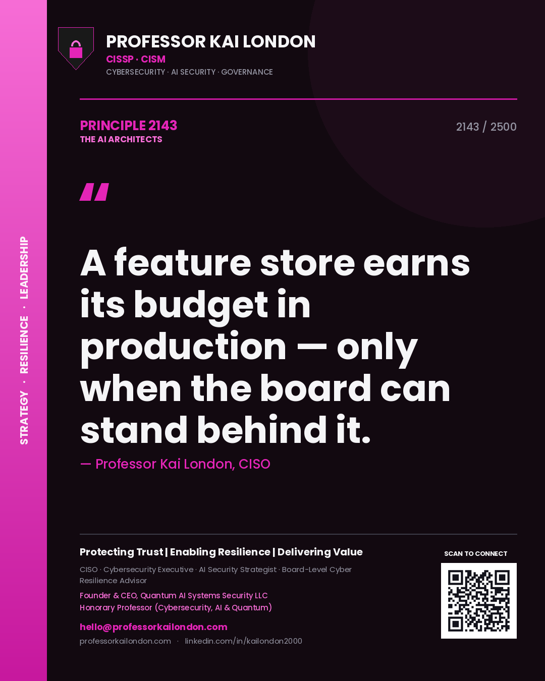Professor Kai London principle 2143: A feature store earns its budget in production — only when the board can stand behind it.