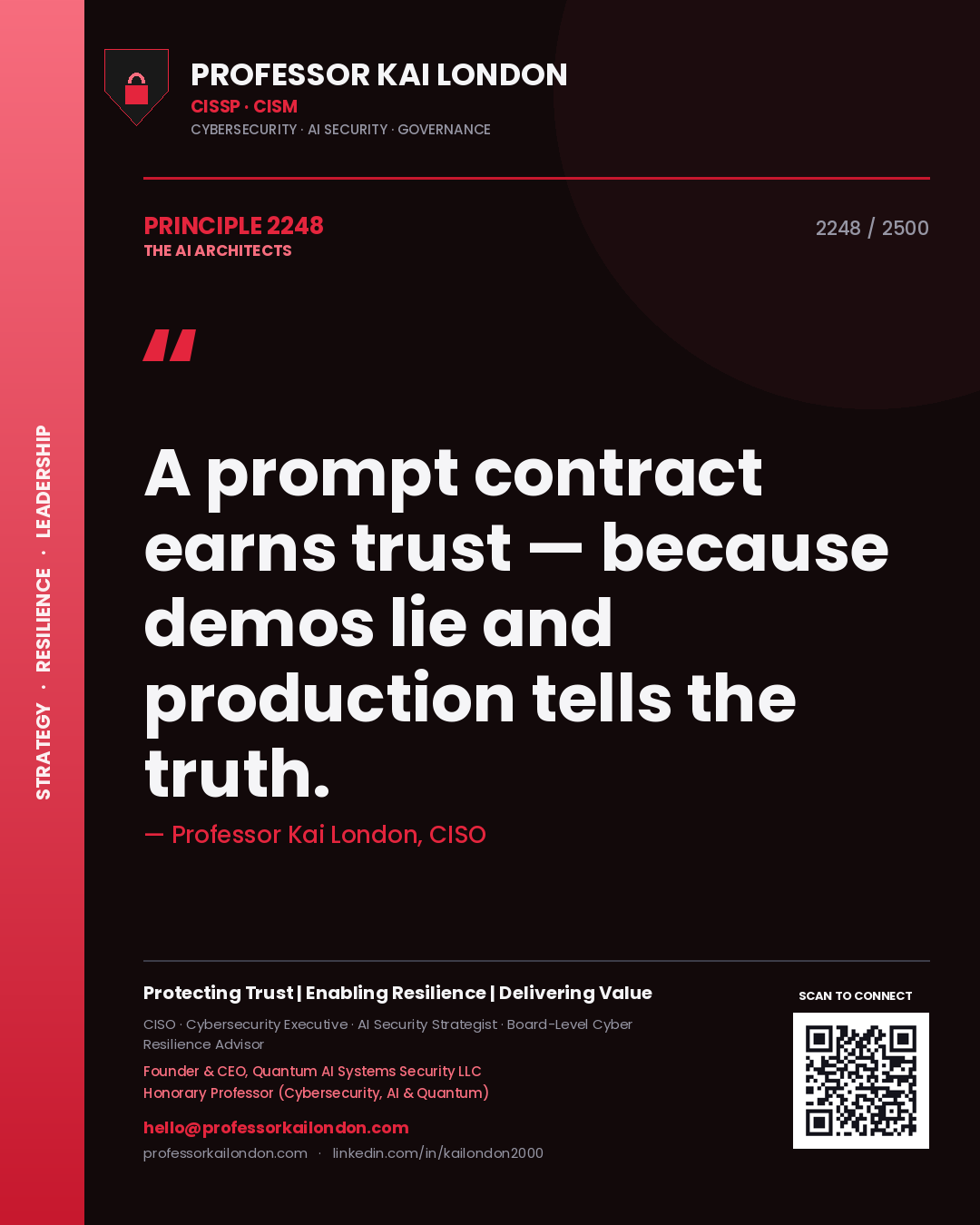Professor Kai London principle 2248: A prompt contract earns trust — because demos lie and production tells the truth.