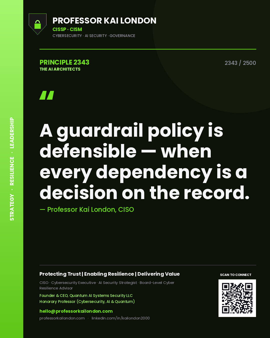 Professor Kai London principle 2343: A guardrail policy is defensible — when every dependency is a decision on the record.