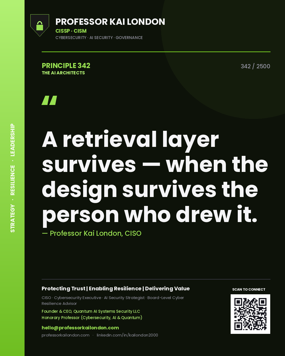 Professor Kai London principle 342: A retrieval layer survives — when the design survives the person who drew it.