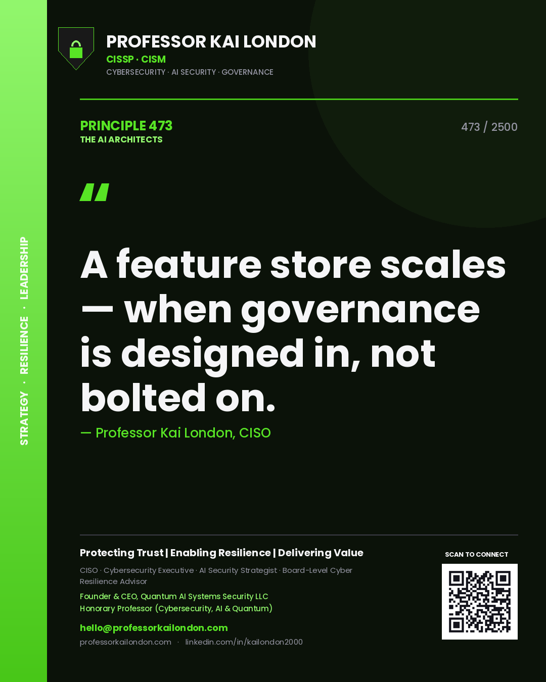 Professor Kai London principle 473: A feature store scales — when governance is designed in, not bolted on.