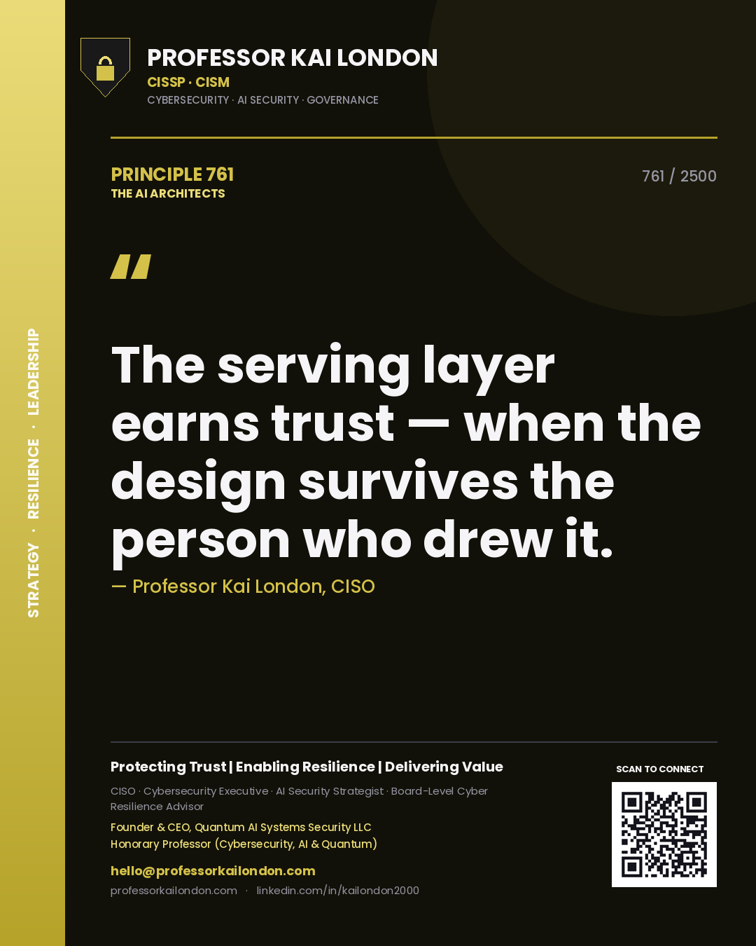 Professor Kai London principle 761: The serving layer earns trust — when the design survives the person who drew it.