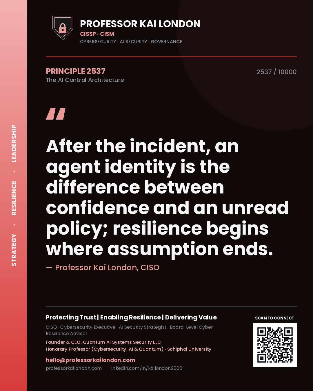 Quote card by Professor Kai London reading 'After the incident, an agent identity is the difference between confidence and an unread policy; resilience begins where assumption ends.'. From the book The AI Control Architecture.