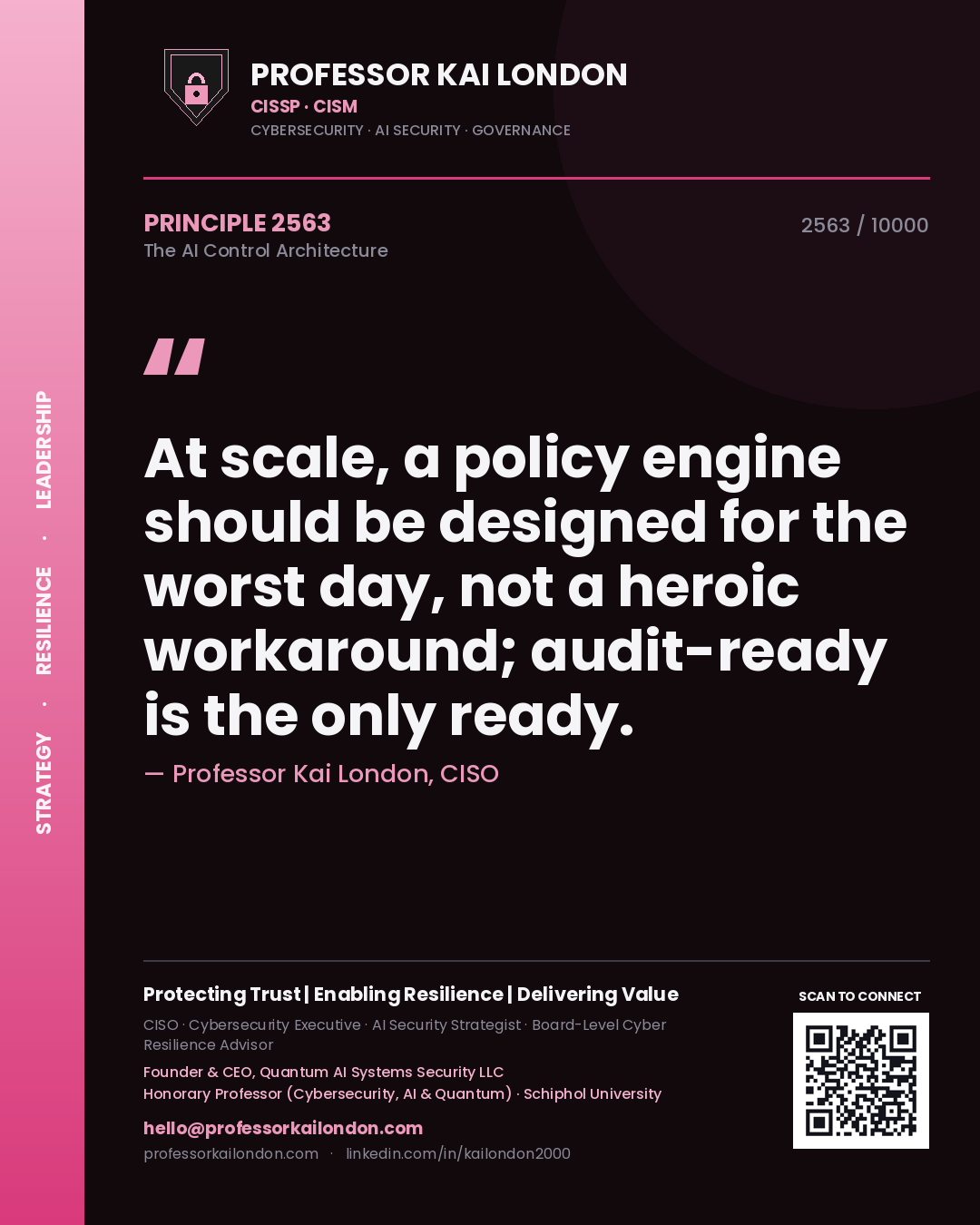Quote card by Professor Kai London reading 'At scale, a policy engine should be designed for the worst day, not a heroic workaround; audit-ready is the only ready.'. From the book The AI Control Architecture.