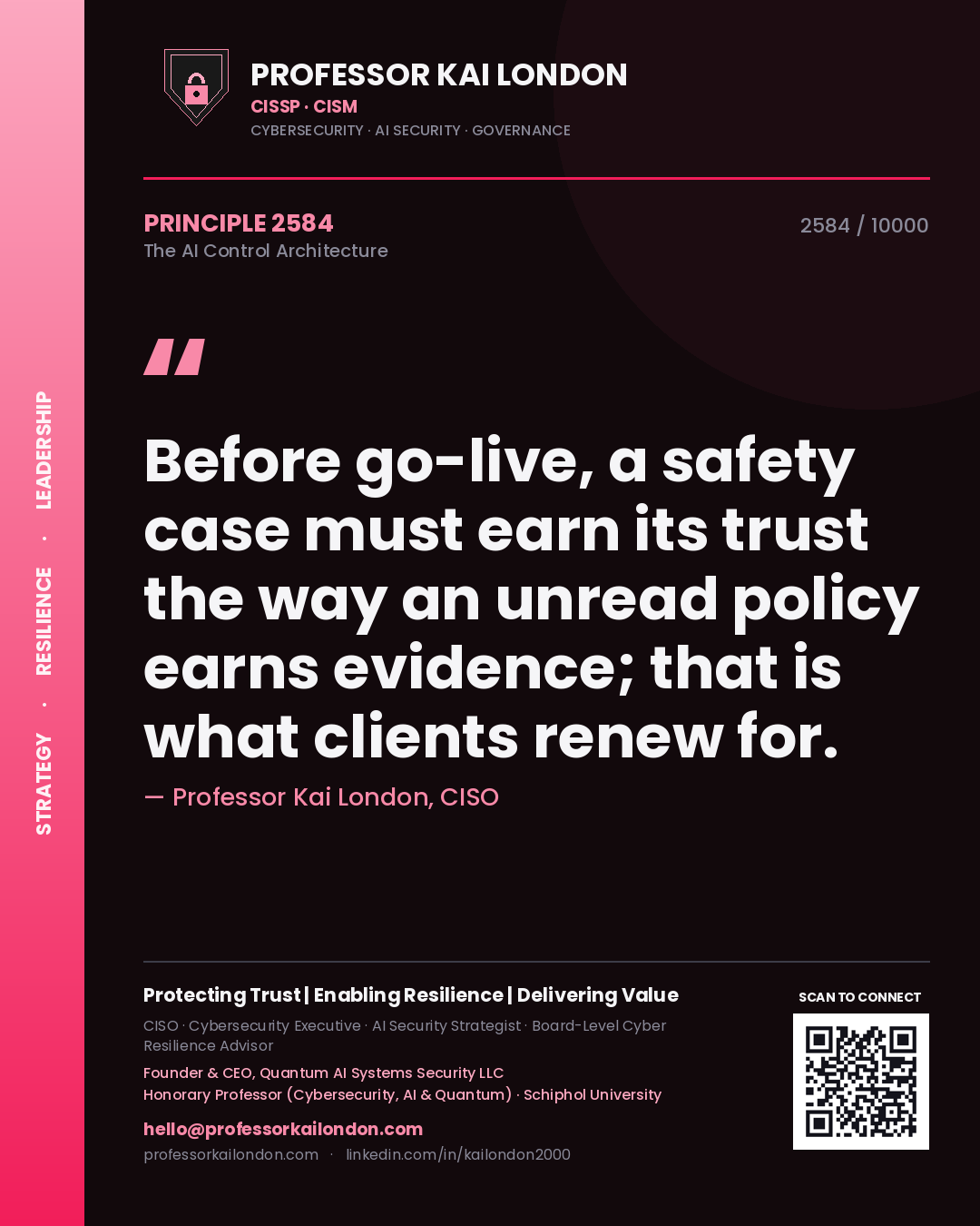 Professor Kai London principle 2584: Before go-live, a safety case must earn its trust the way an unread policy earns evidence; that is what clients renew for.
