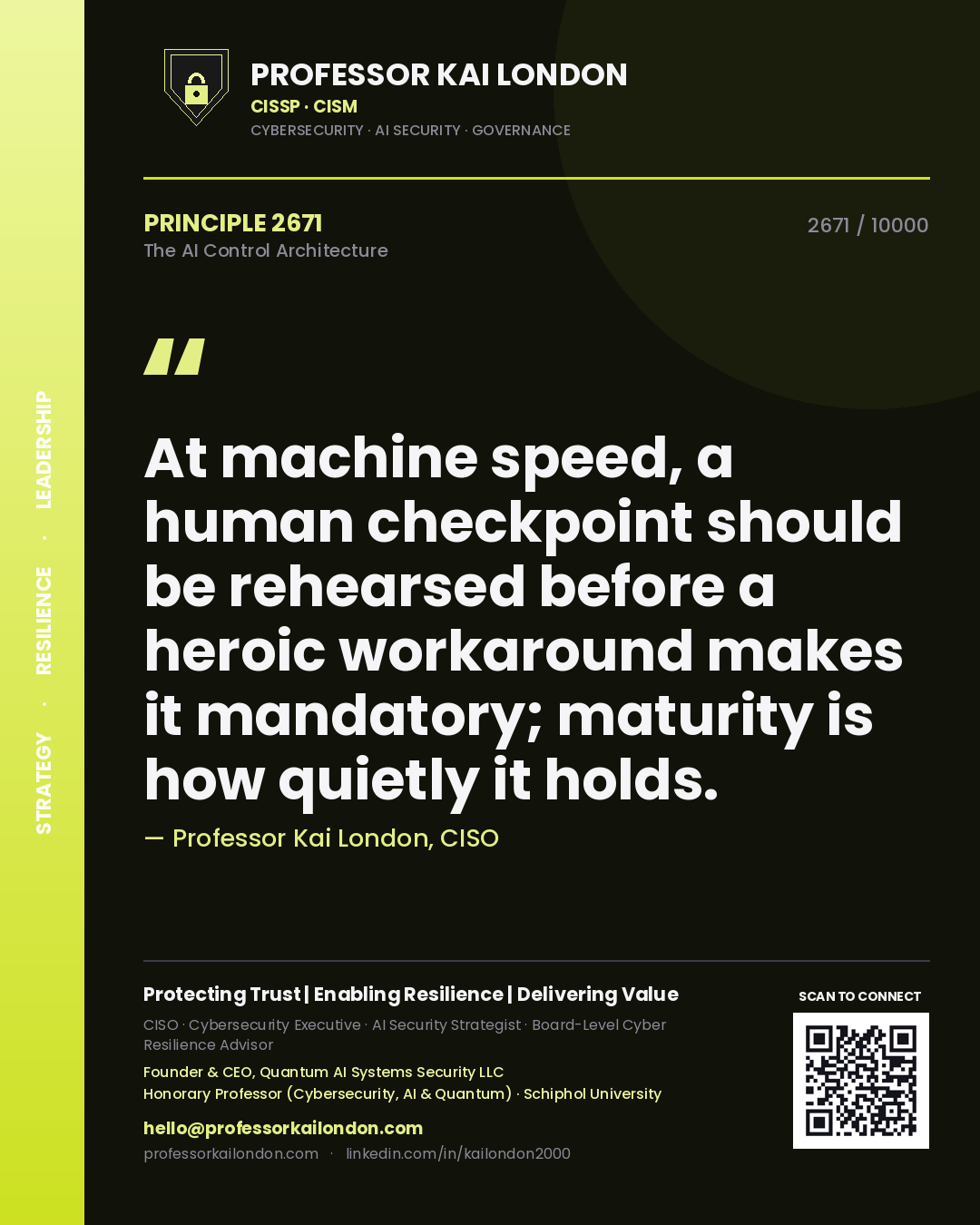 Quote card by Professor Kai London reading 'At machine speed, a human checkpoint should be rehearsed before a heroic workaround makes it mandatory; maturity is how quietly it holds.'. From the book The AI Control Architecture.