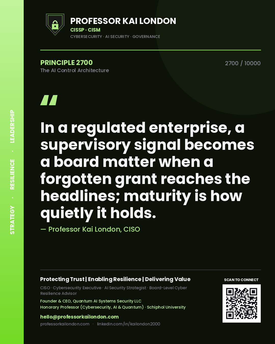 Quote card by Professor Kai London reading 'In a regulated enterprise, a supervisory signal becomes a board matter when a forgotten grant reaches the headlines; maturity is how quietly it holds.'. From the book The AI Control Architecture.
