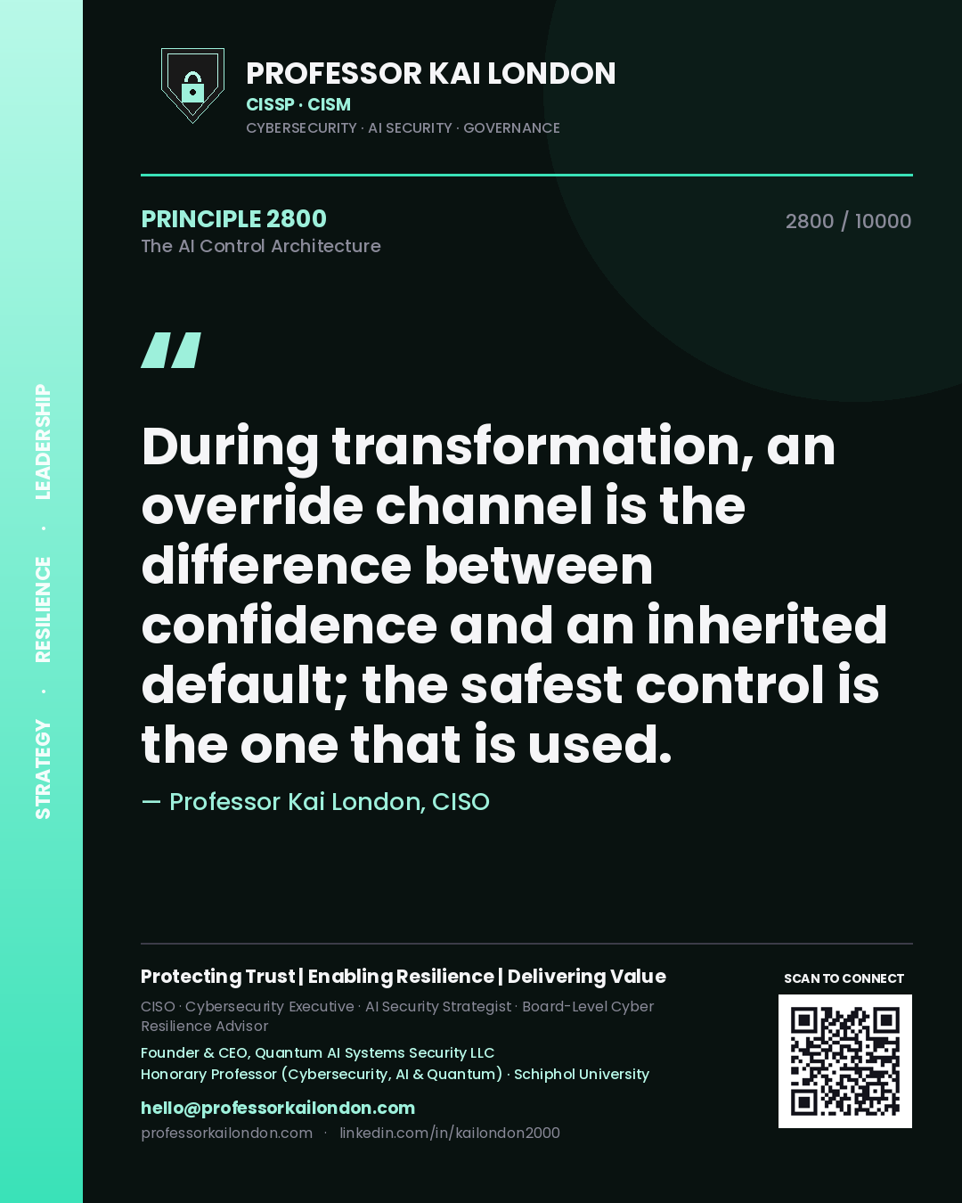 Professor Kai London principle 2800: During transformation, an override channel is the difference between confidence and an inherited default; the safest control is the one that is used.