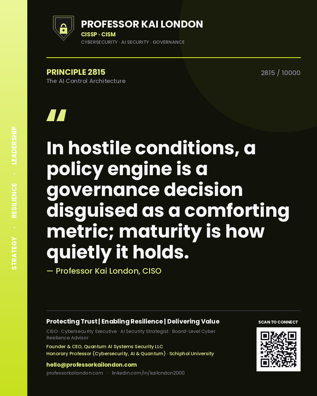 Quote card by Professor Kai London reading 'In hostile conditions, a policy engine is a governance decision disguised as a comforting metric; maturity is how quietly it holds.'. From the book The AI Control Architecture.