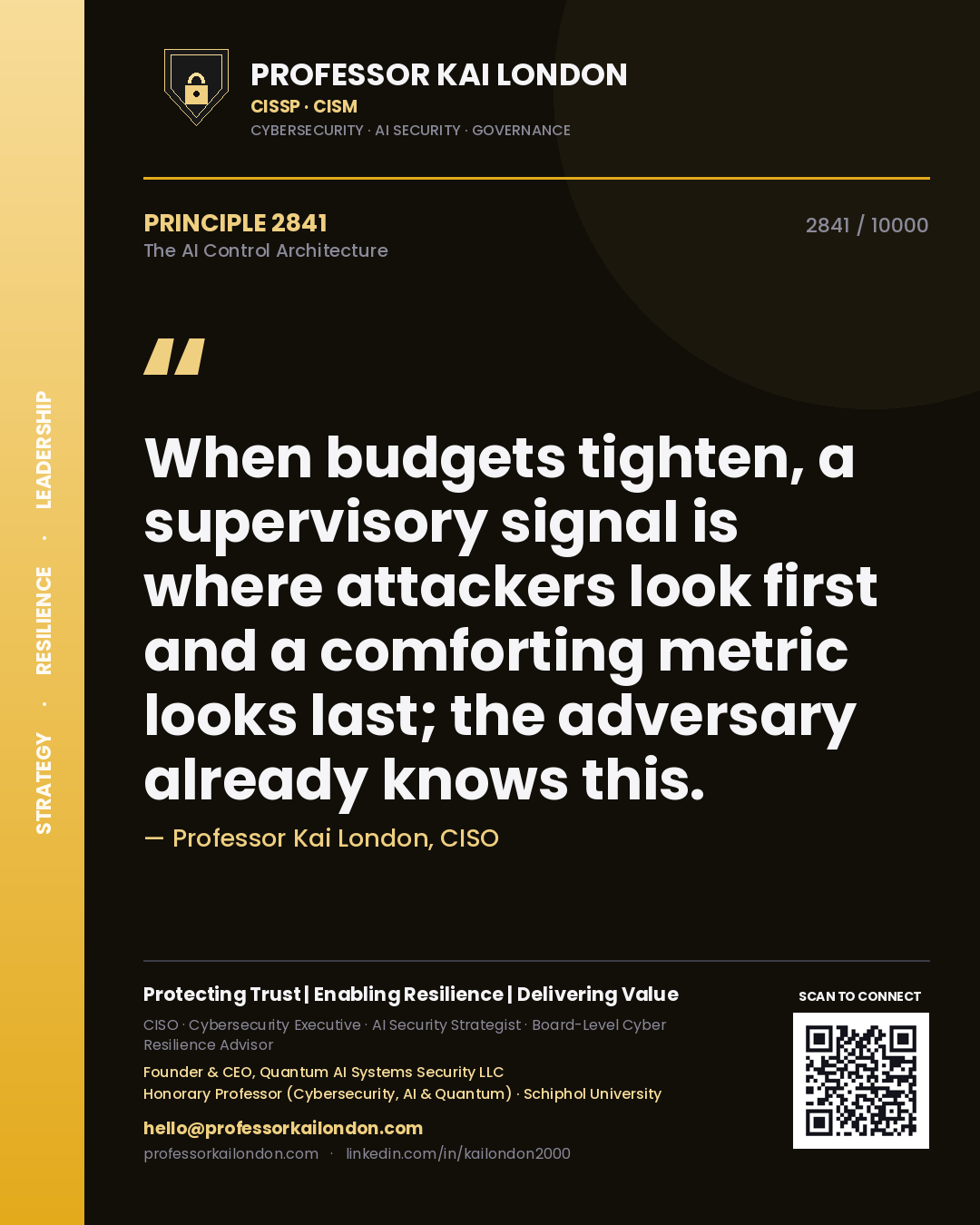 Professor Kai London principle 2841: When budgets tighten, a supervisory signal is where attackers look first and a comforting metric looks last; the adversary already knows this.