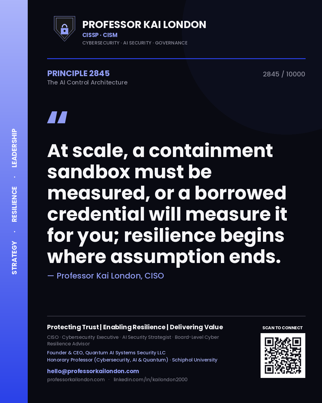 Quote card by Professor Kai London reading 'At scale, a containment sandbox must be measured, or a borrowed credential will measure it for you; resilience begins where assumption ends.'. From the book The AI Control Architecture.