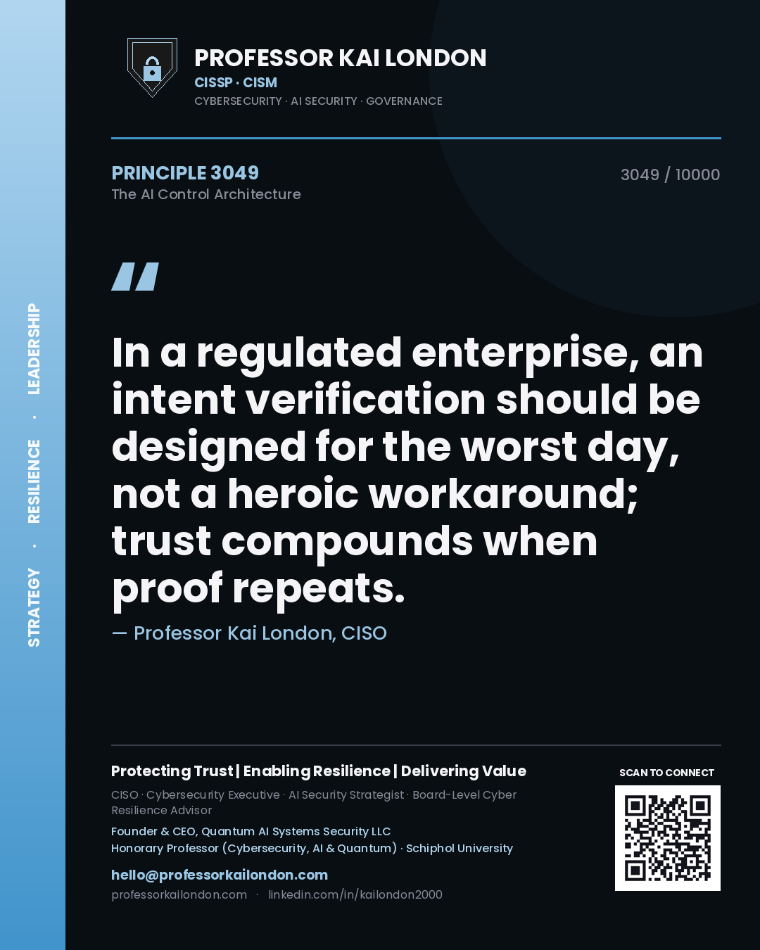 Quote card by Professor Kai London reading 'In a regulated enterprise, an intent verification should be designed for the worst day, not a heroic workaround; trust compounds when proof repeats.'. From the book The AI Control Architecture.