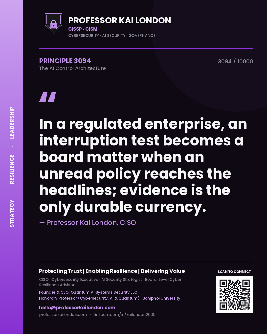 Quote card by Professor Kai London reading 'In a regulated enterprise, an interruption test becomes a board matter when an unread policy reaches the headlines; evidence is the only durable currency.'. From the book The AI Control Architecture.