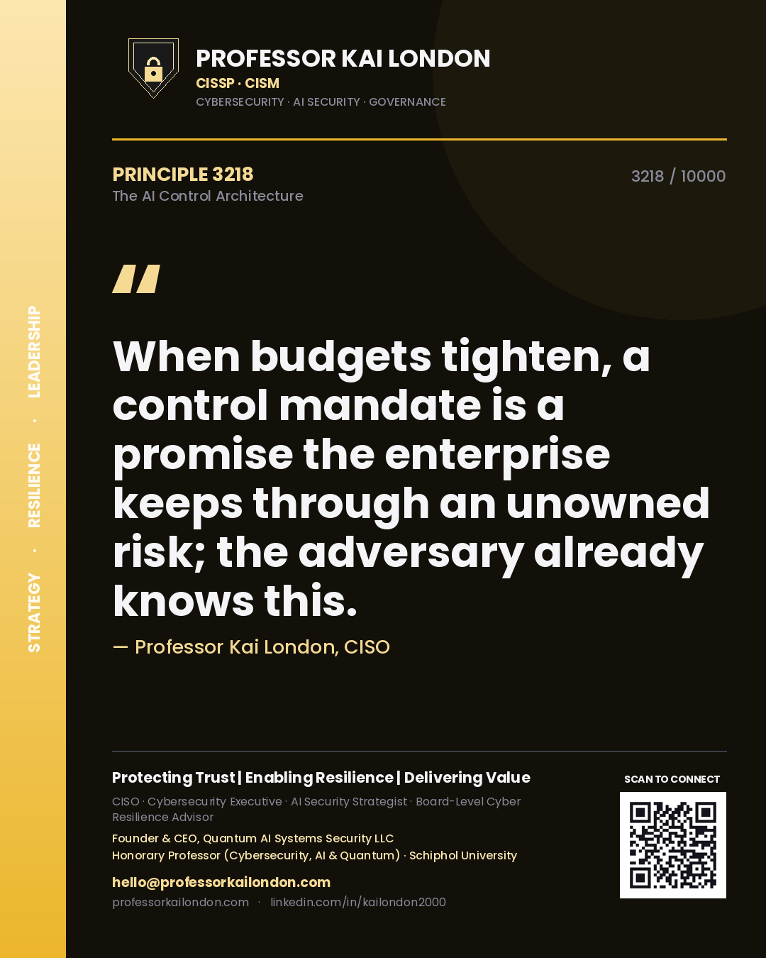 Professor Kai London principle 3218: When budgets tighten, a control mandate is a promise the enterprise keeps through an unowned risk; the adversary already knows this.