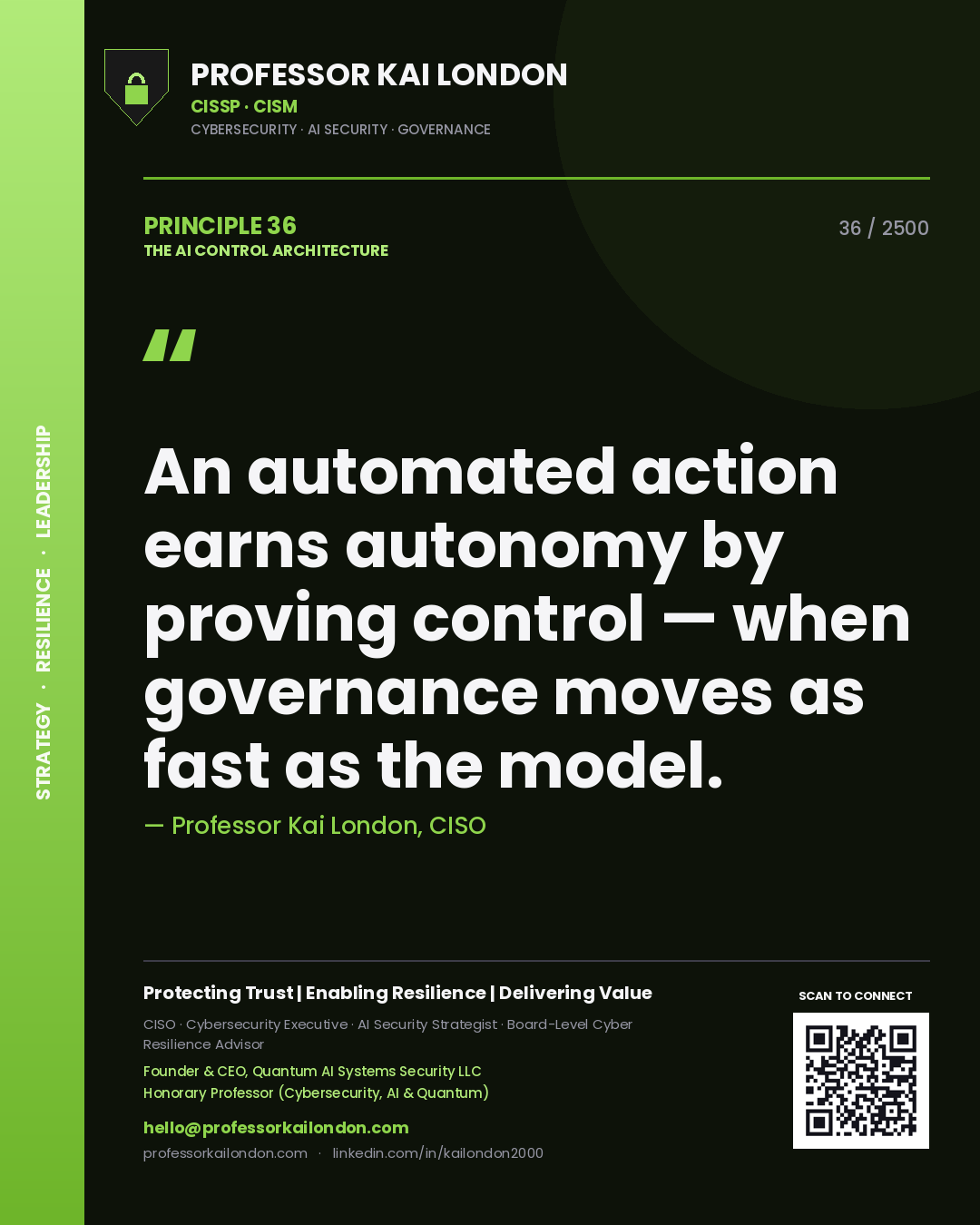 Quote card by Professor Kai London reading 'An automated action earns autonomy by proving control — when governance moves as fast as the model.'. From the book The AI Control Architecture.