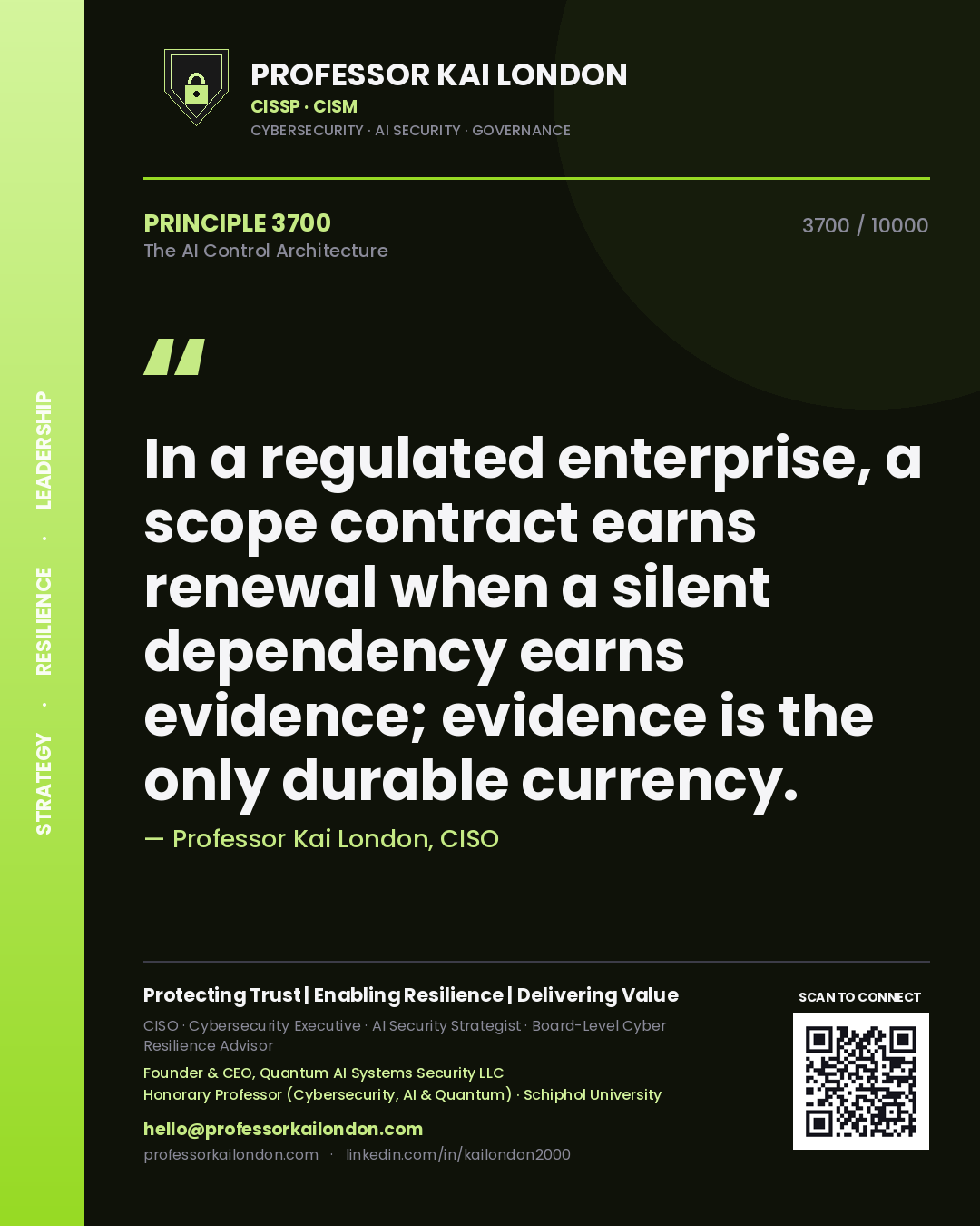 Professor Kai London principle 3700: In a regulated enterprise, a scope contract earns renewal when a silent dependency earns evidence; evidence is the only durable currency.