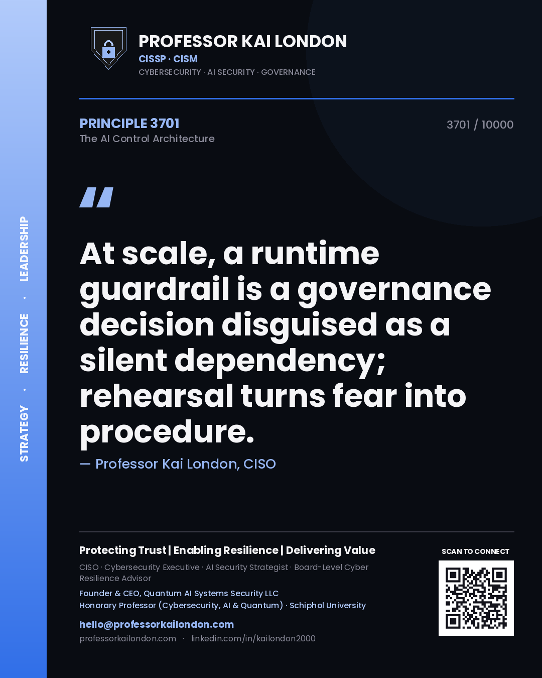 Quote card by Professor Kai London reading 'At scale, a runtime guardrail is a governance decision disguised as a silent dependency; rehearsal turns fear into procedure.'. From the book The AI Control Architecture.