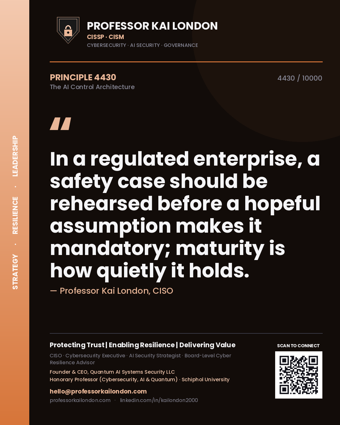 Quote card by Professor Kai London reading 'In a regulated enterprise, a safety case should be rehearsed before a hopeful assumption makes it mandatory; maturity is how quietly it holds.'. From the book The AI Control Architecture.