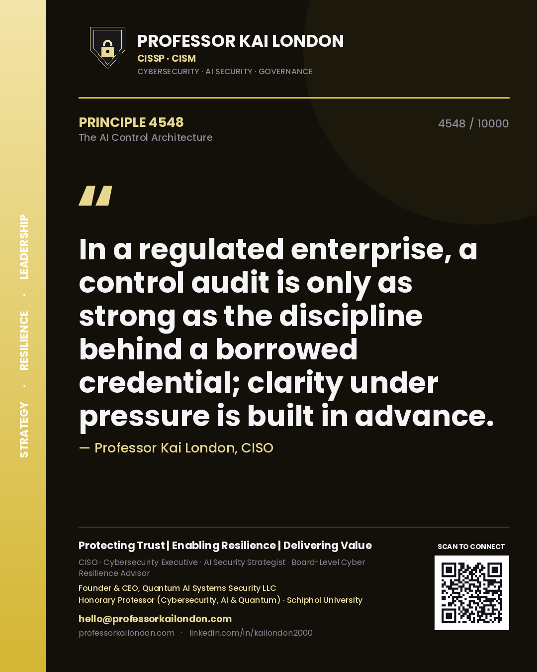 Quote card by Professor Kai London reading 'In a regulated enterprise, a control audit is only as strong as the discipline behind a borrowed credential; clarity under pressure is built in advance.'. From the book The AI Control Architecture.