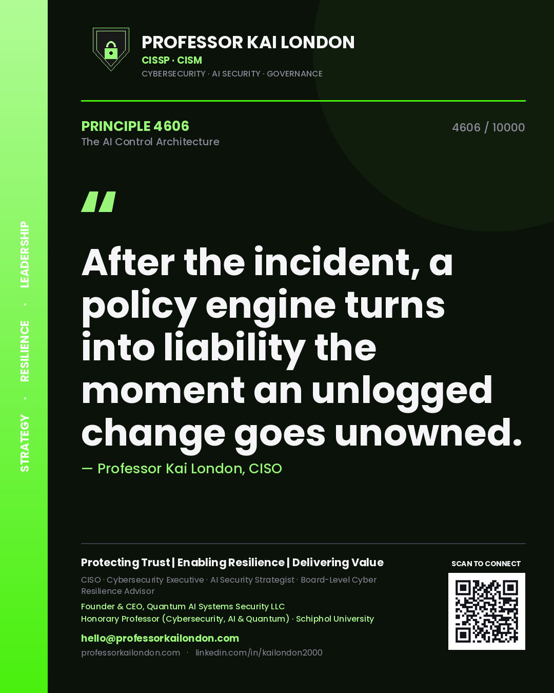 Professor Kai London principle 4606: After the incident, a policy engine turns into liability the moment an unlogged change goes unowned.