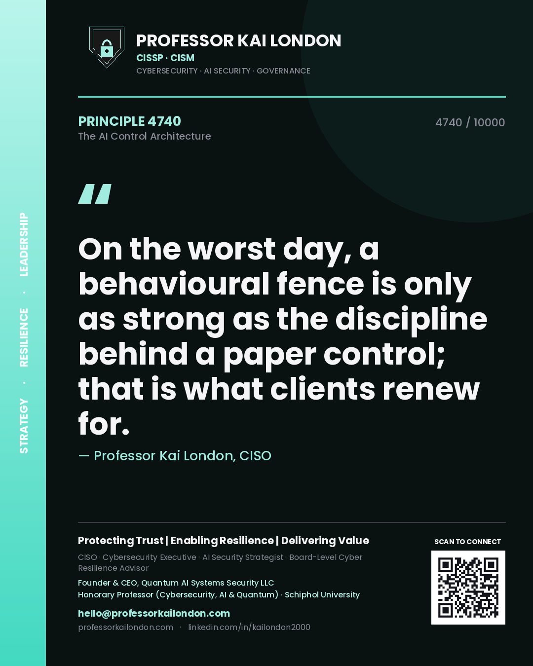 Professor Kai London principle 4740: On the worst day, a behavioural fence is only as strong as the discipline behind a paper control; that is what clients renew for.