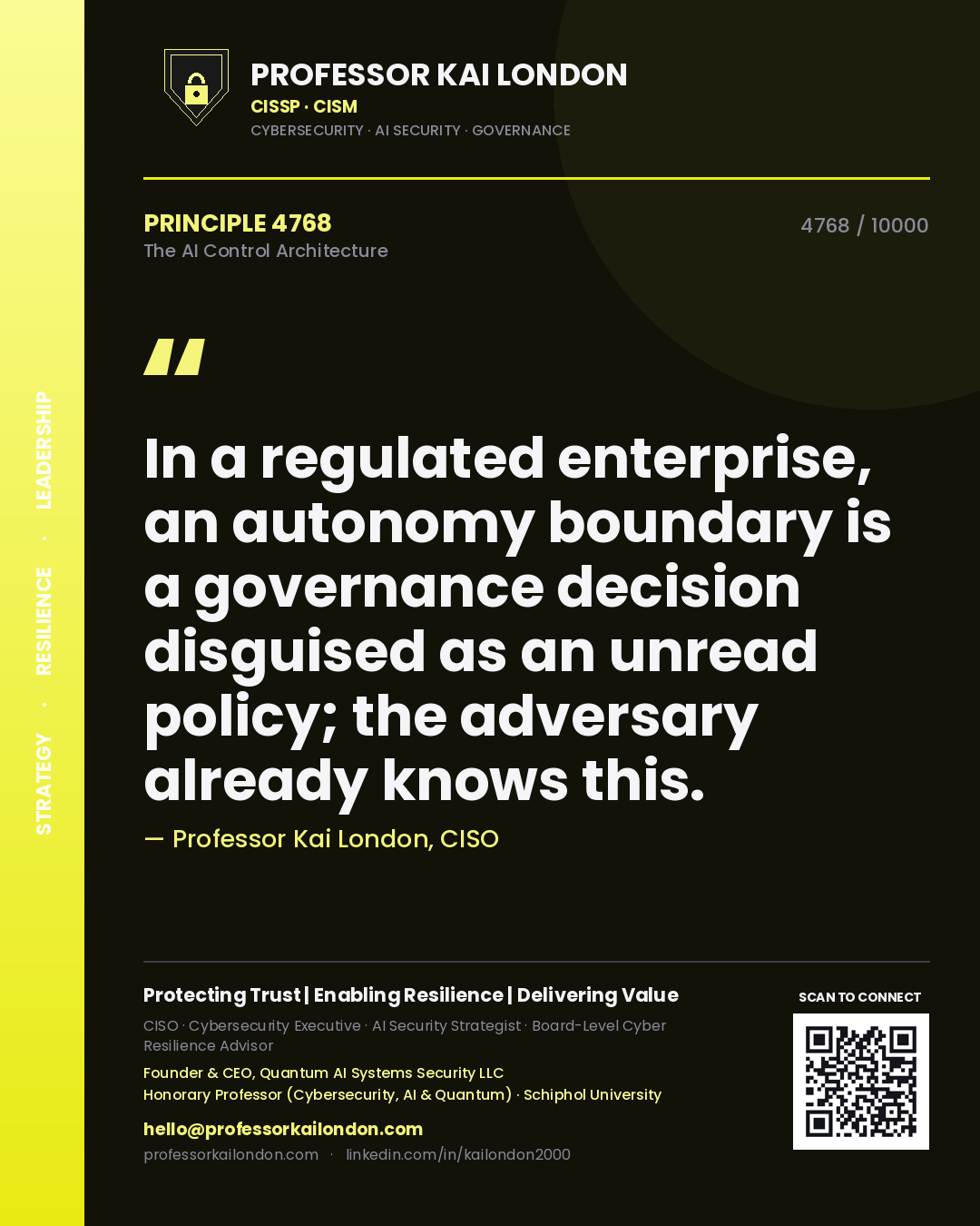 Quote card by Professor Kai London reading 'In a regulated enterprise, an autonomy boundary is a governance decision disguised as an unread policy; the adversary already knows this.'. From the book The AI Control Architecture.