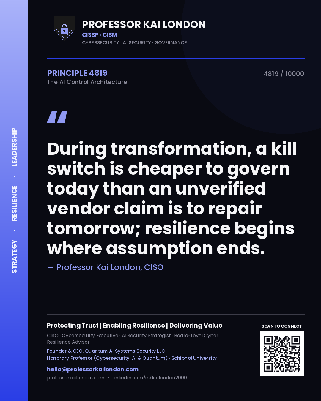 Quote card by Professor Kai London reading 'During transformation, a kill switch is cheaper to govern today than an unverified vendor claim is to repair tomorrow; resilience begins where assumption ends.'. From the book The AI Control Architecture.