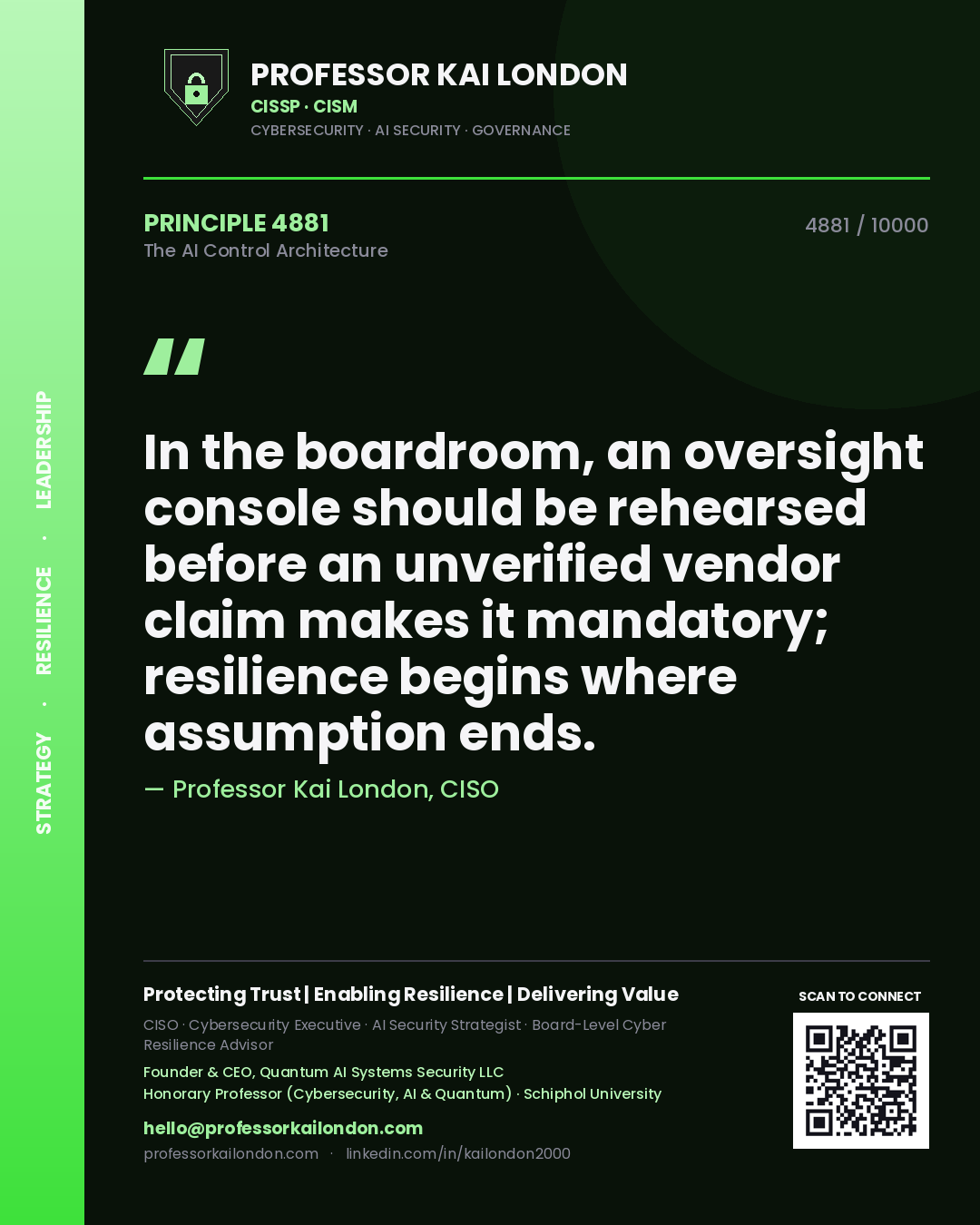 Quote card by Professor Kai London reading 'In the boardroom, an oversight console should be rehearsed before an unverified vendor claim makes it mandatory; resilience begins where assumption ends.'. From the book The AI Control Architecture.