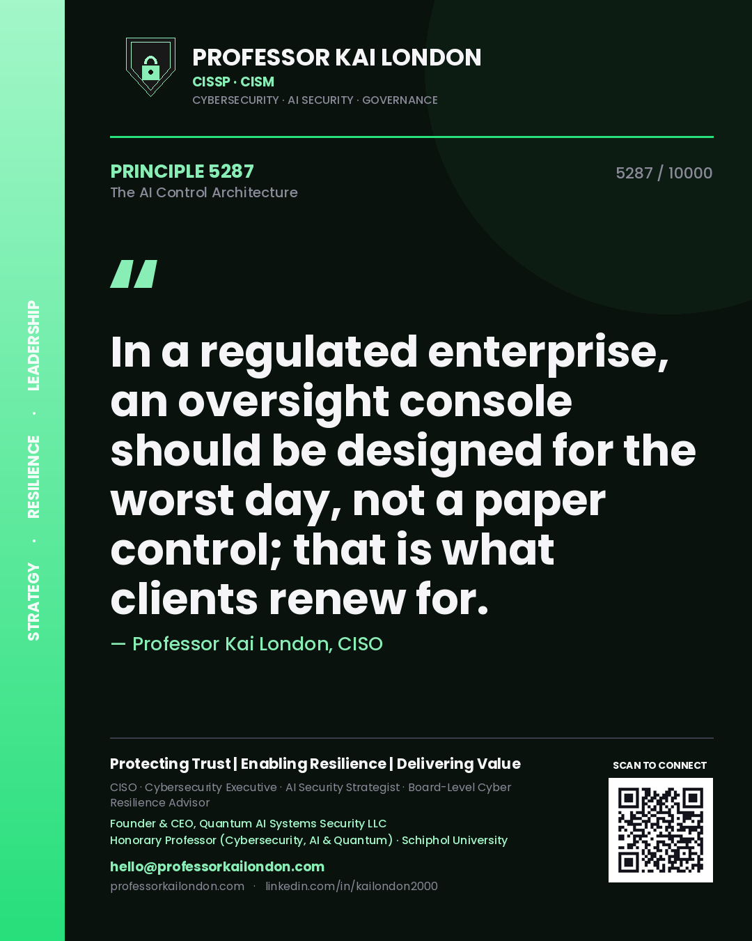 Quote card by Professor Kai London reading 'In a regulated enterprise, an oversight console should be designed for the worst day, not a paper control; that is what clients renew for.'. From the book The AI Control Architecture.