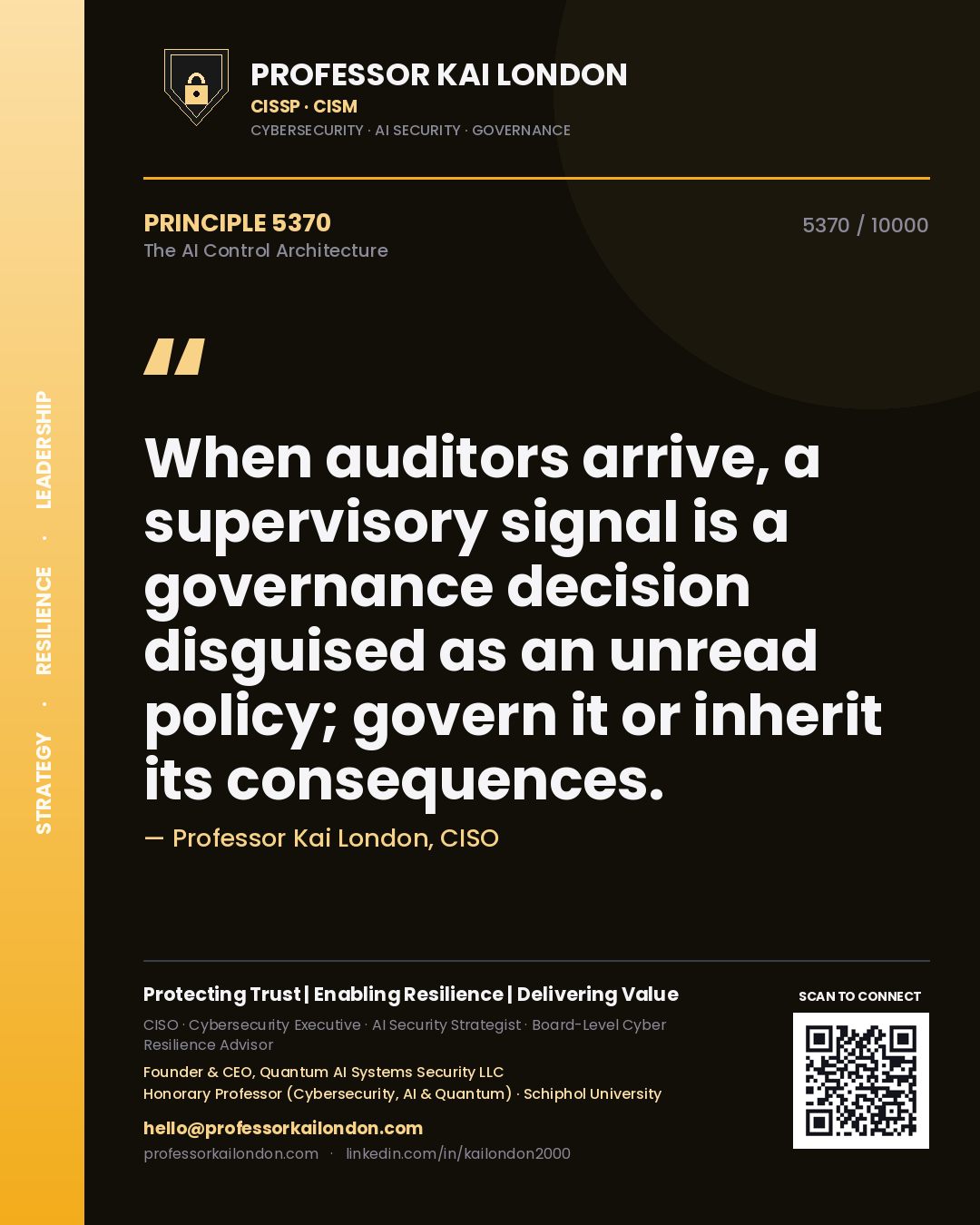 Quote card by Professor Kai London reading 'When auditors arrive, a supervisory signal is a governance decision disguised as an unread policy; govern it or inherit its consequences.'. From the book The AI Control Architecture.