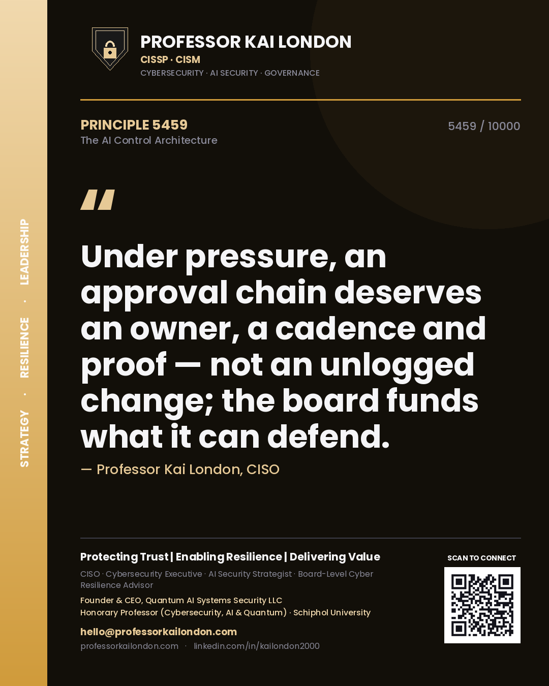 Professor Kai London principle 5459: Under pressure, an approval chain deserves an owner, a cadence and proof — not an unlogged change; the board funds what it can defend.