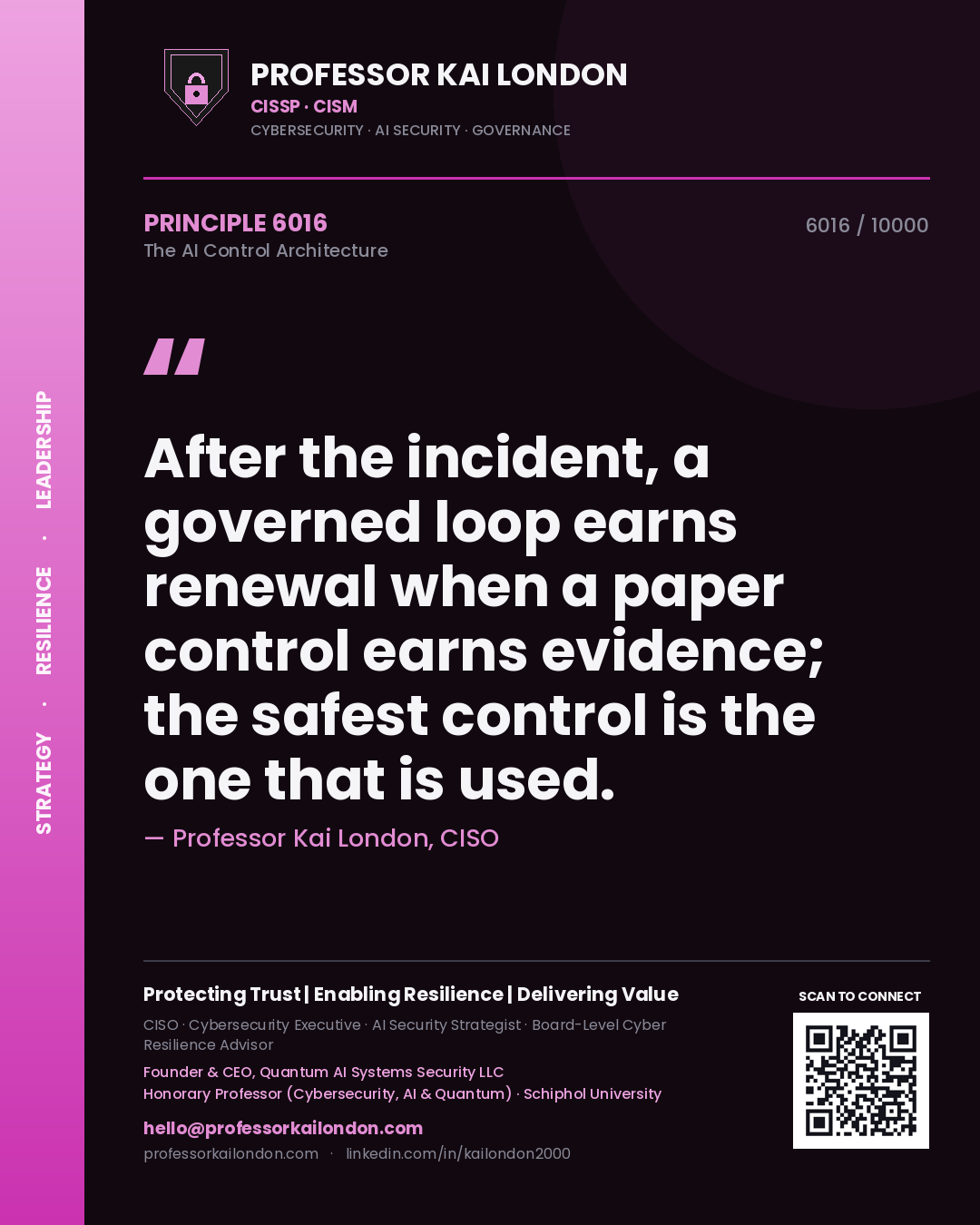 Quote card by Professor Kai London reading 'After the incident, a governed loop earns renewal when a paper control earns evidence; the safest control is the one that is used.'. From the book The AI Control Architecture.