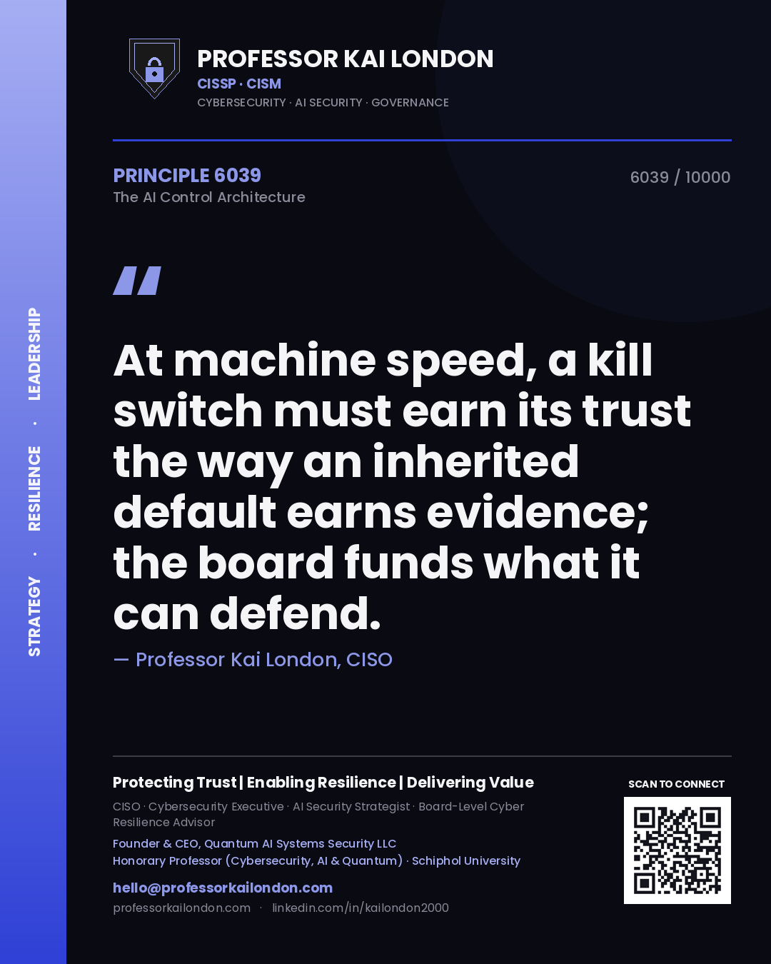 Professor Kai London principle 6039: At machine speed, a kill switch must earn its trust the way an inherited default earns evidence; the board funds what it can defend.