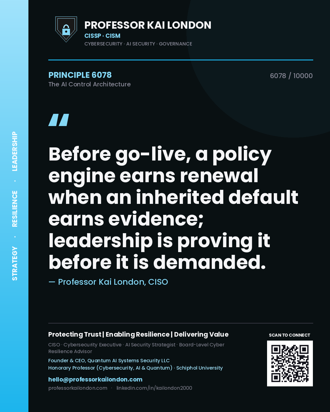 Quote card by Professor Kai London reading 'Before go-live, a policy engine earns renewal when an inherited default earns evidence; leadership is proving it before it is demanded.'. From the book The AI Control Architecture.