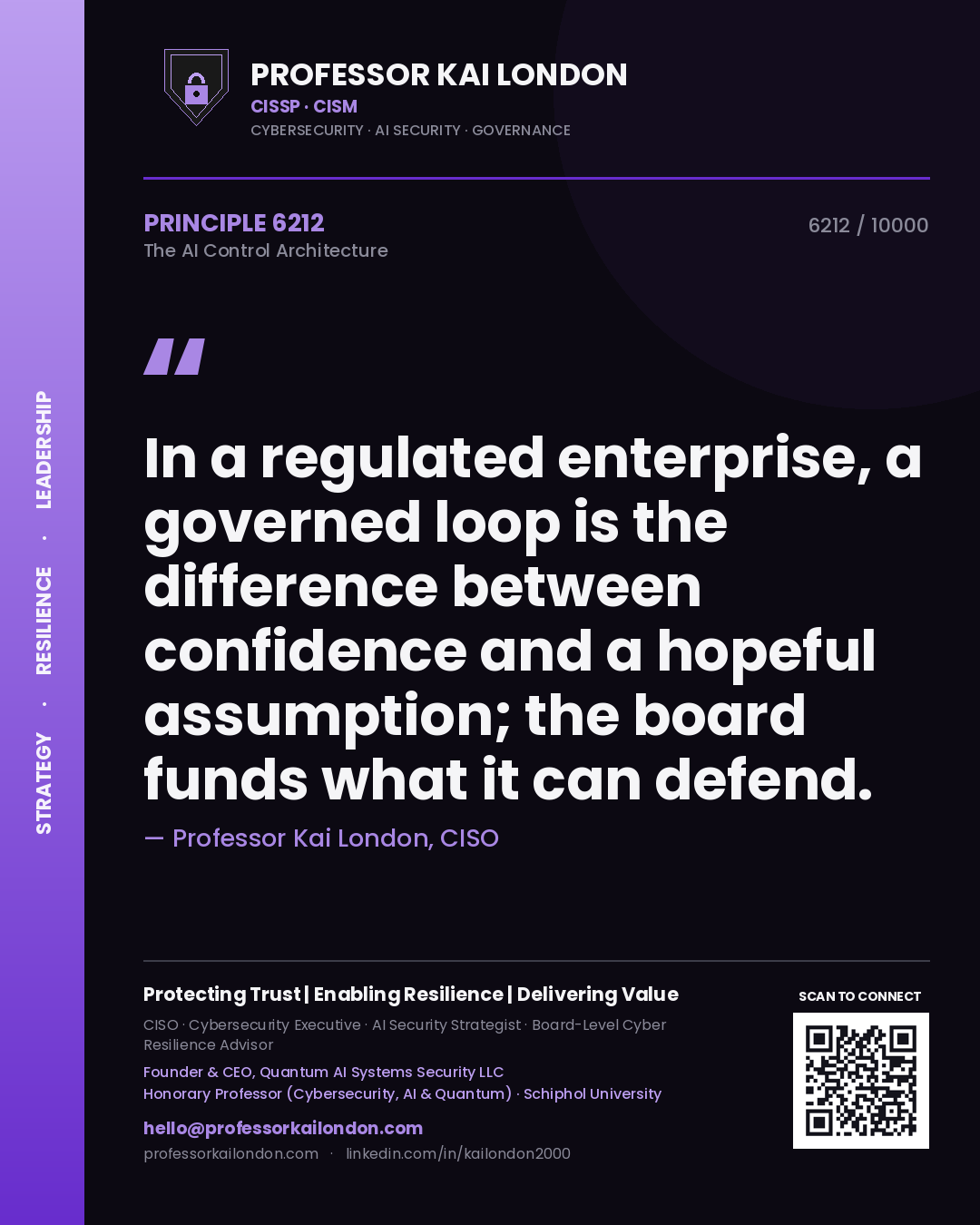 Professor Kai London principle 6212: In a regulated enterprise, a governed loop is the difference between confidence and a hopeful assumption; the board funds what it can defend.