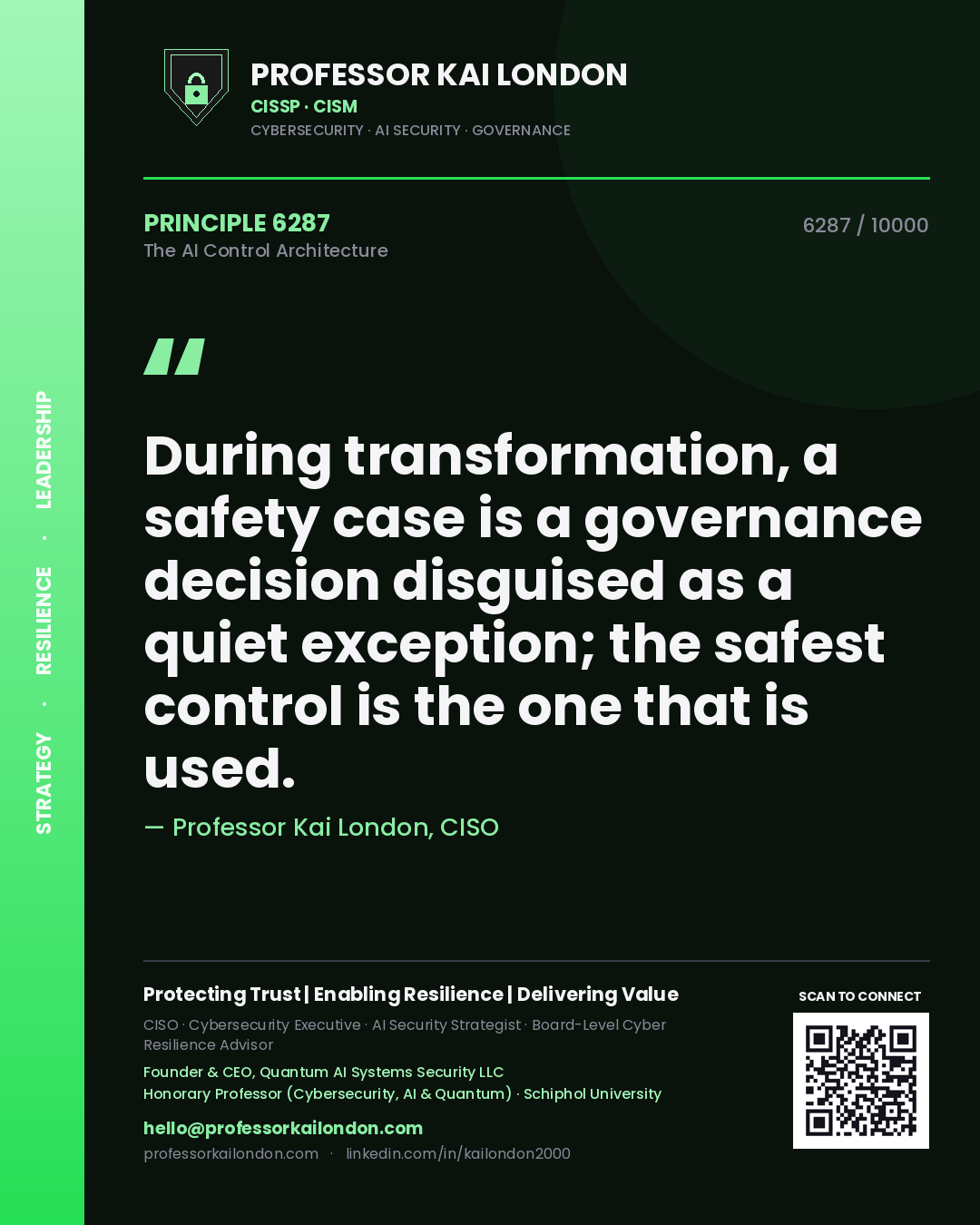 Quote card by Professor Kai London reading 'During transformation, a safety case is a governance decision disguised as a quiet exception; the safest control is the one that is used.'. From the book The AI Control Architecture.