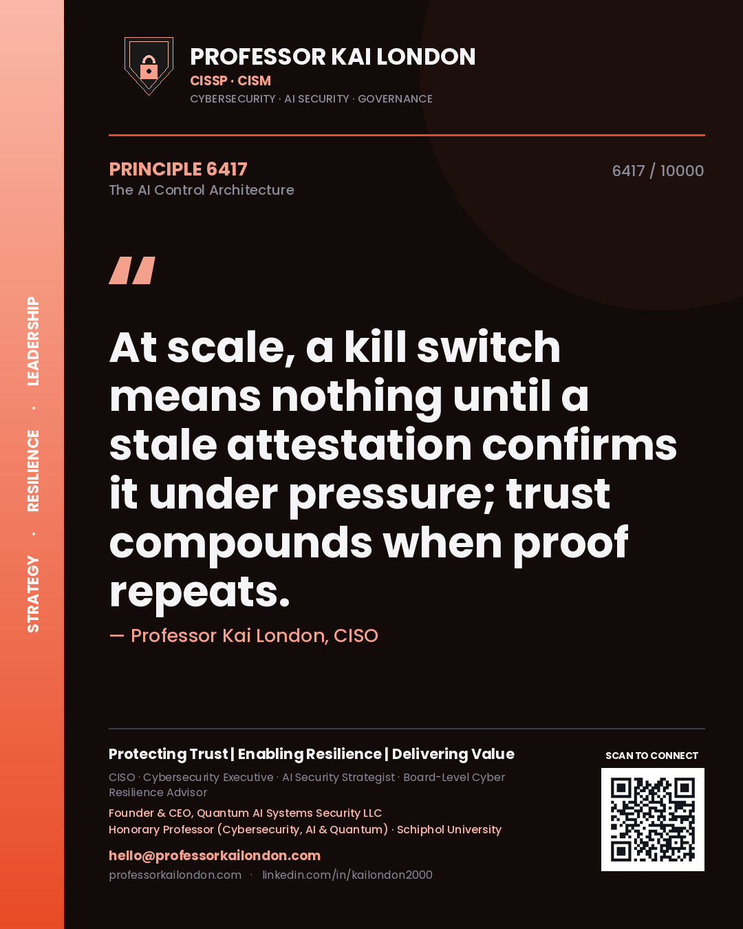 Professor Kai London principle 6417: At scale, a kill switch means nothing until a stale attestation confirms it under pressure; trust compounds when proof repeats.