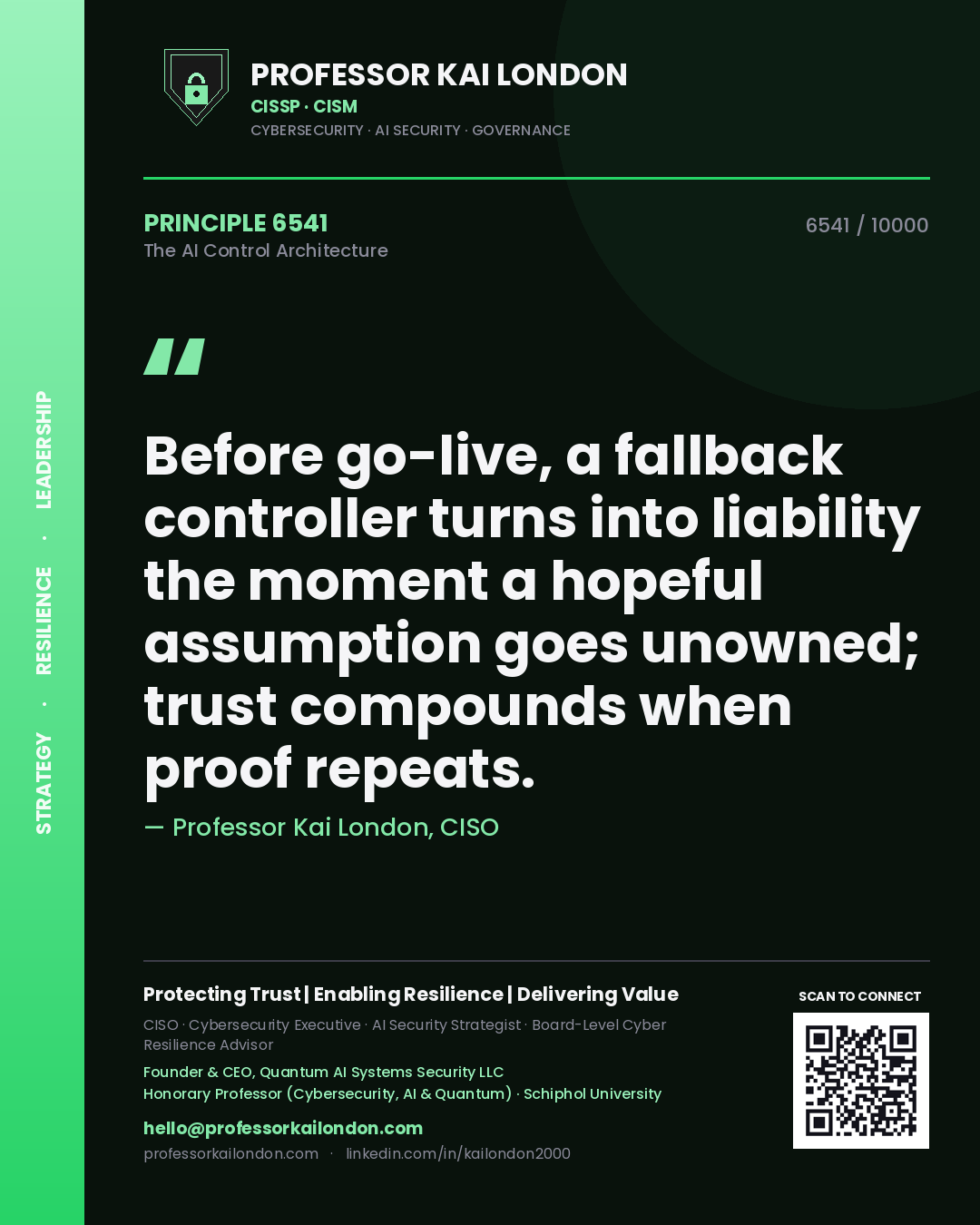 Professor Kai London principle 6541: Before go-live, a fallback controller turns into liability the moment a hopeful assumption goes unowned; trust compounds when proof repeats.