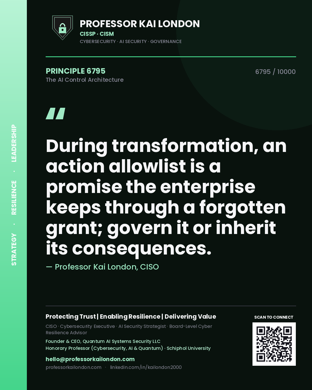 Quote card by Professor Kai London reading 'During transformation, an action allowlist is a promise the enterprise keeps through a forgotten grant; govern it or inherit its consequences.'. From the book The AI Control Architecture.