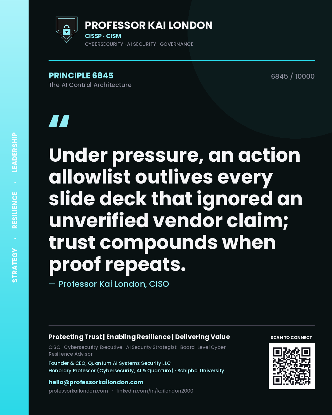 Professor Kai London principle 6845: Under pressure, an action allowlist outlives every slide deck that ignored an unverified vendor claim; trust compounds when proof repeats.