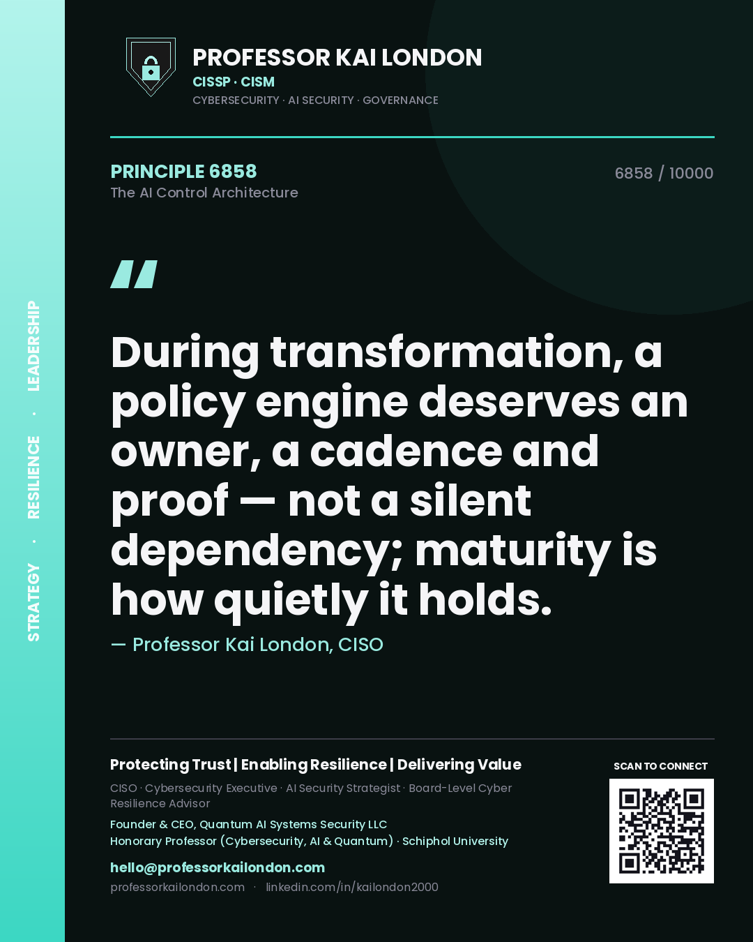 Quote card by Professor Kai London reading 'During transformation, a policy engine deserves an owner, a cadence and proof — not a silent dependency; maturity is how quietly it holds.'. From the book The AI Control Architecture.