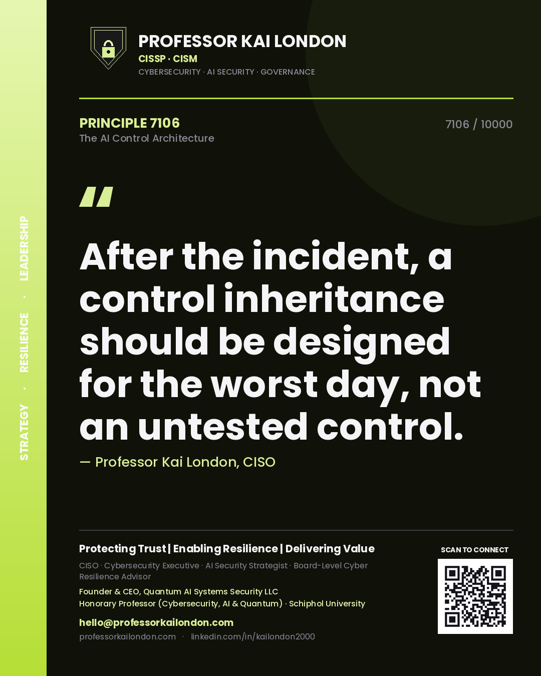 Professor Kai London principle 7106: After the incident, a control inheritance should be designed for the worst day, not an untested control.