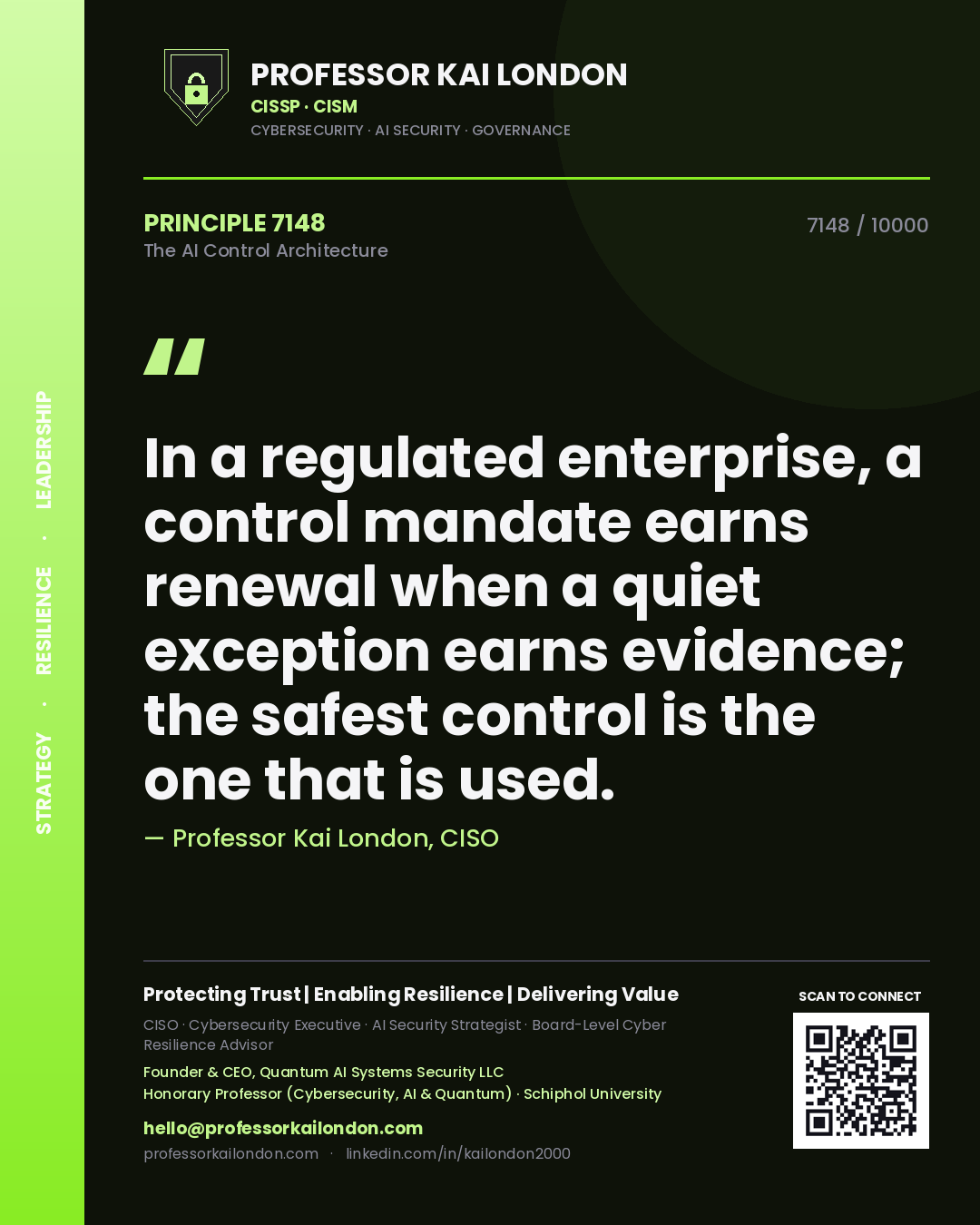 Quote card by Professor Kai London reading 'In a regulated enterprise, a control mandate earns renewal when a quiet exception earns evidence; the safest control is the one that is used.'. From the book The AI Control Architecture.