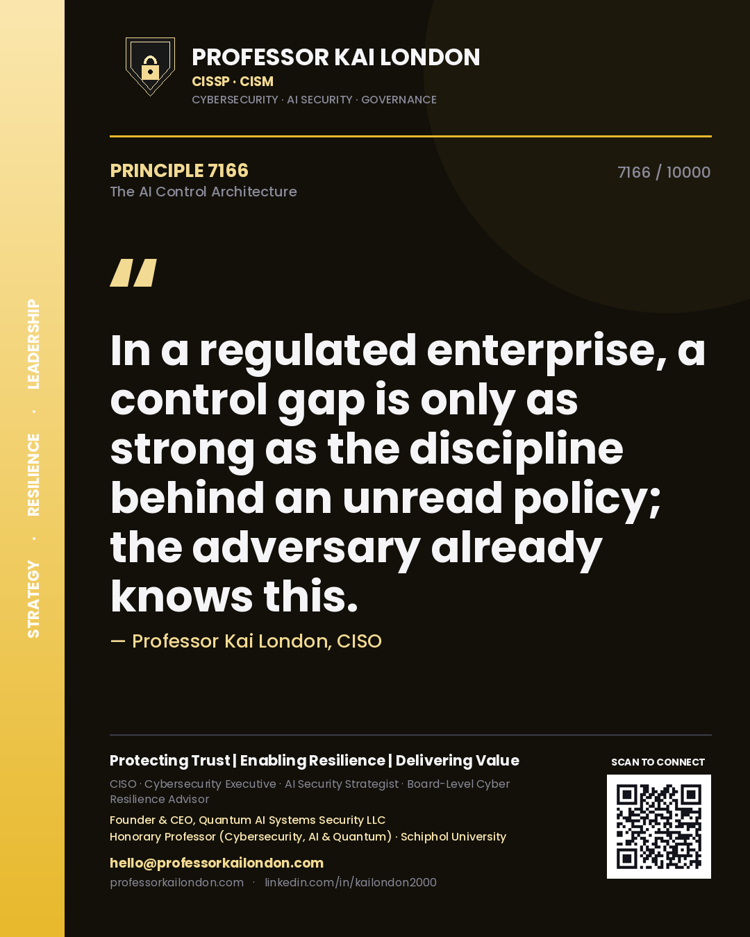 Professor Kai London principle 7166: In a regulated enterprise, a control gap is only as strong as the discipline behind an unread policy; the adversary already knows this.