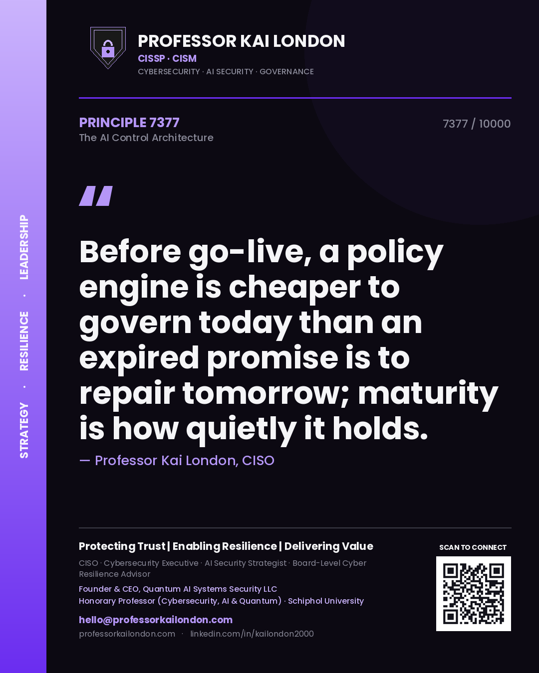 Quote card by Professor Kai London reading 'Before go-live, a policy engine is cheaper to govern today than an expired promise is to repair tomorrow; maturity is how quietly it holds.'. From the book The AI Control Architecture.