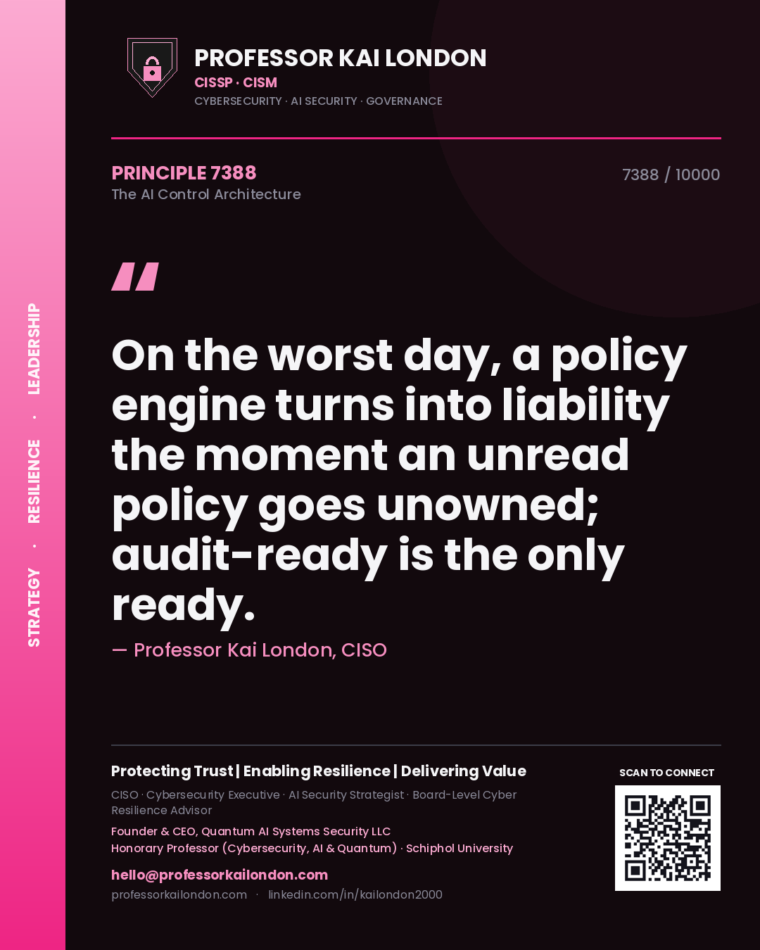 Quote card by Professor Kai London reading 'On the worst day, a policy engine turns into liability the moment an unread policy goes unowned; audit-ready is the only ready.'. From the book The AI Control Architecture.