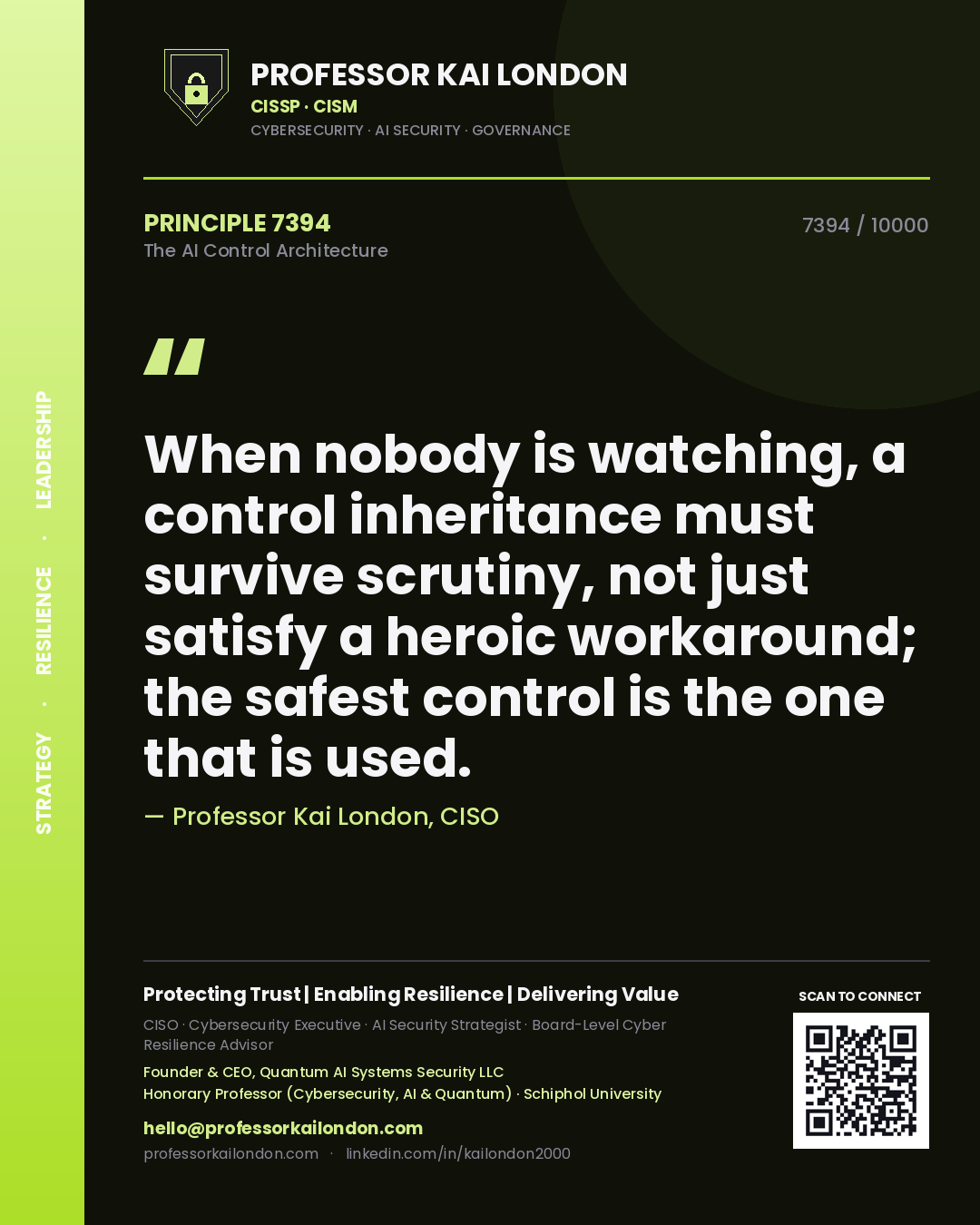 Professor Kai London principle 7394: When nobody is watching, a control inheritance must survive scrutiny, not just satisfy a heroic workaround; the safest control is the one that is used.